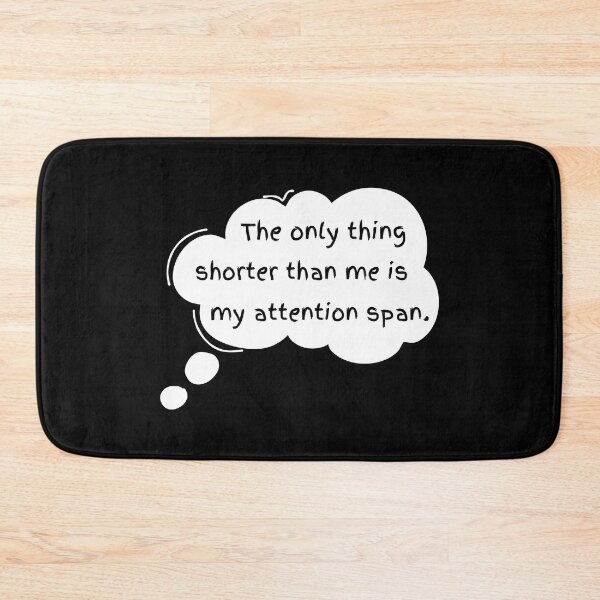 Item preview, The Only Thing Shorter Than Me Is My Attention Span designed and sold by CarleLS.