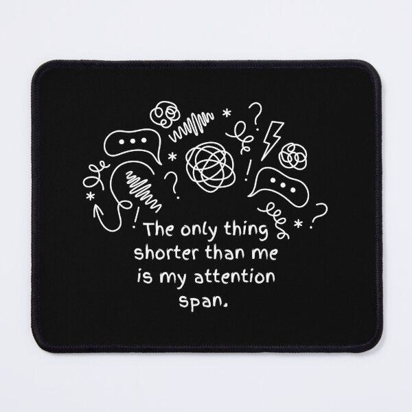 Item preview, The Only Thing Shorter Than Me Is My Attention Span designed and sold by CarleLS.