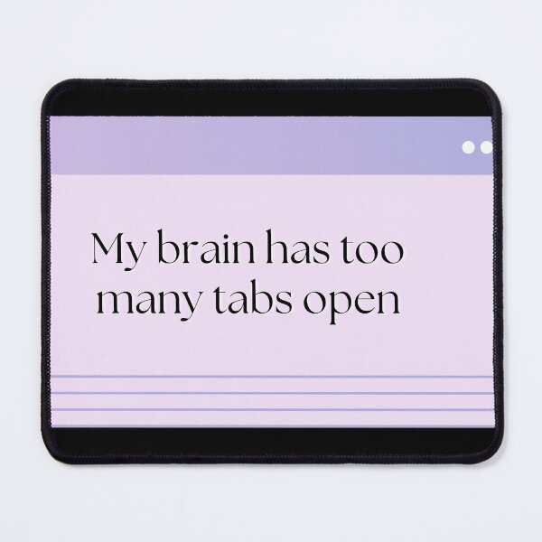 Item preview, My Brain Has Too Many Tabs Open designed and sold by Brookerino.