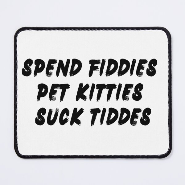 Item preview, Spend fiddies  pet kitties  Suck tiddes  designed and sold by Hamza Güneş.
