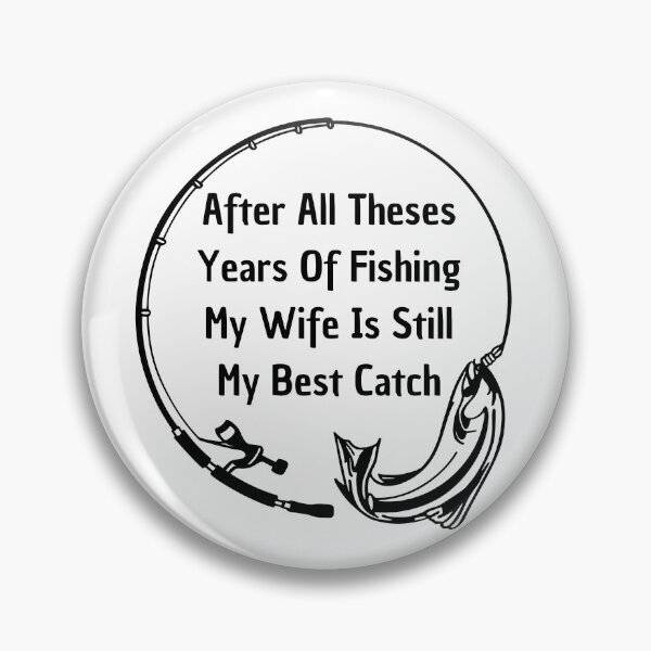 Item preview, after all theses years of fishing my wife is still my best catch designed and sold by rimbuy.