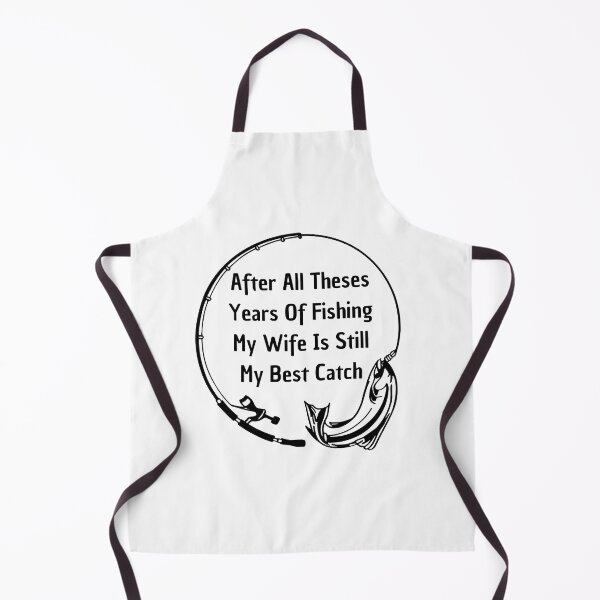 Item preview, after all theses years of fishing my wife is still my best catch designed and sold by rimbuy.