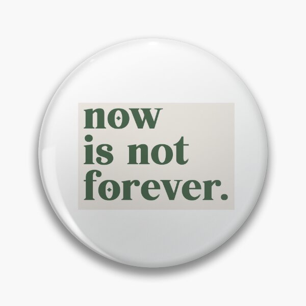 Item preview, now is not forever. designed and sold by maya c.