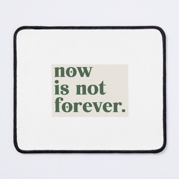 Item preview, now is not forever. designed and sold by maya c.