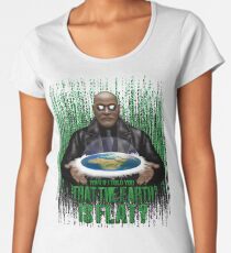 What if i Told you that the earth is FLAT ? Women's Premium T-Shirt