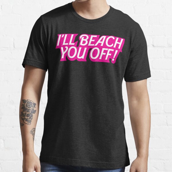 Item preview, I'LL BEACH YOU OFF! designed and sold by samohtlion.