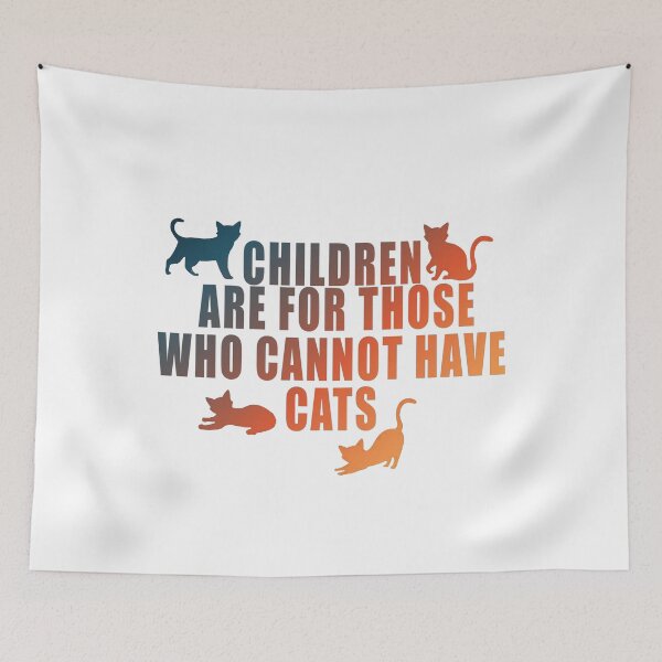 Item preview, Children Are For Those Who Cannot Have Cats designed and sold by hemp3x.