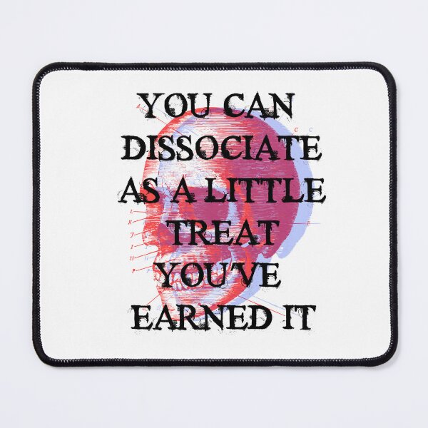 Item preview, You can dissociate as a little treat you've earned it designed and sold by remerasnerdas.