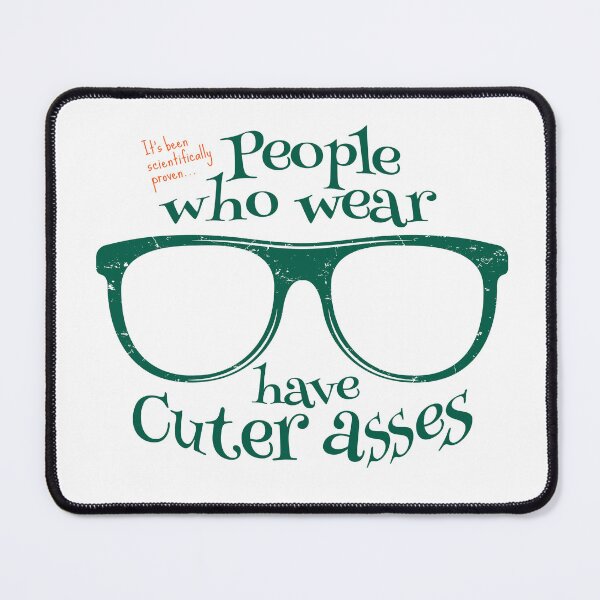 Item preview, People who wear Glasses have Cuter asses designed and sold by ArtDoor54.