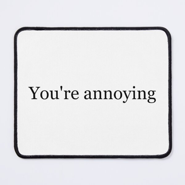 Item preview, You're annoying designed and sold by NoThanksDesign.