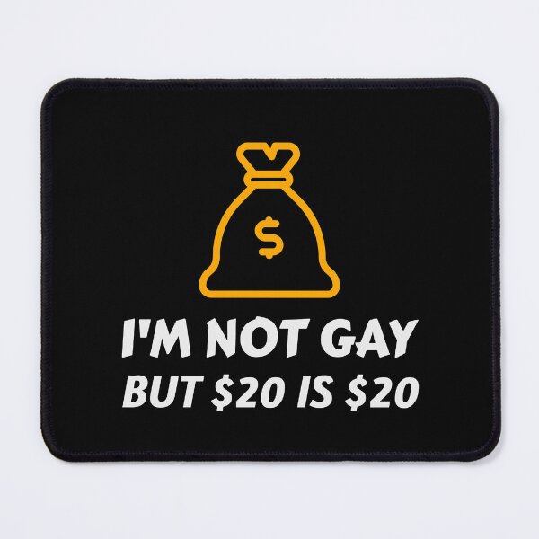 Item preview, I'm Not Gay, But $20 Is $20 Funny designed and sold by Harmonick-Tees.