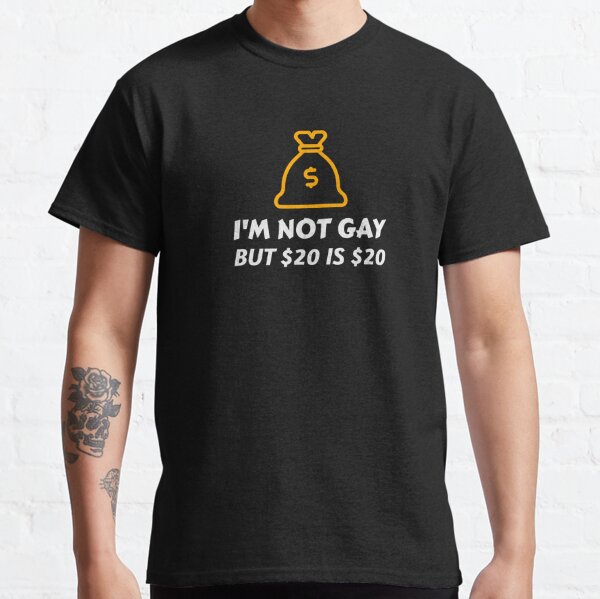 I'm Not Gay but 20 IS 20 Lol Funny Mens T Shirt Joke Rude 