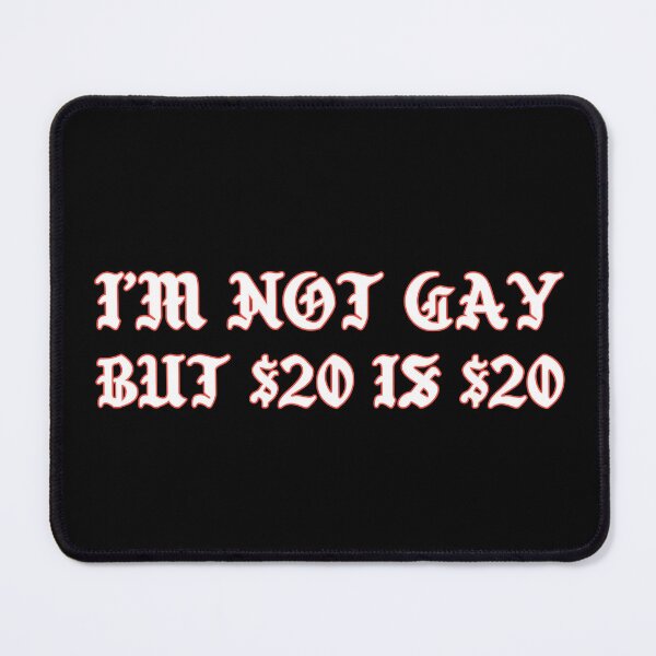Item preview, I'm Not Gay, But $20 Is $20 Funny designed and sold by Harmonick-Tees.