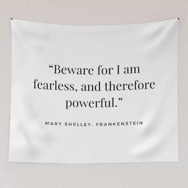 Item preview, “Beware for I am fearless, and therefore powerful.” Mary Shelley, Frankenstein designed and sold by Caroline Herbert.