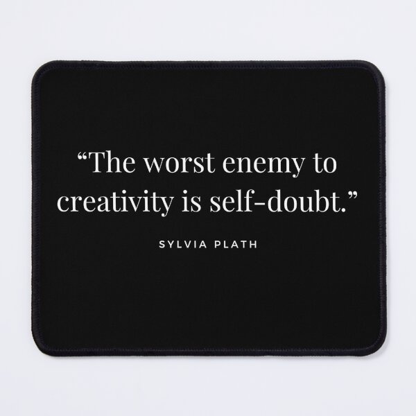 Item preview, “The worst enemy to creativity is self-doubt.” Sylvia Plath designed and sold by Caroline Herbert.