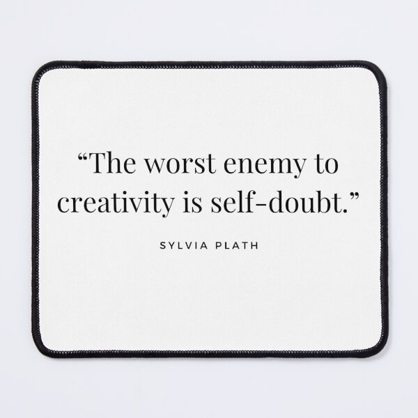 Item preview, “The worst enemy to creativity is self-doubt.” Sylvia Plath designed and sold by Caroline Herbert.