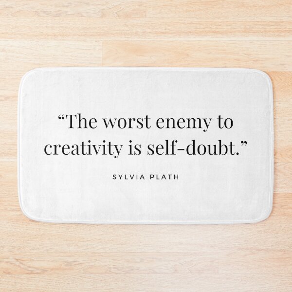 Item preview, “The worst enemy to creativity is self-doubt.” Sylvia Plath designed and sold by Caroline Herbert.