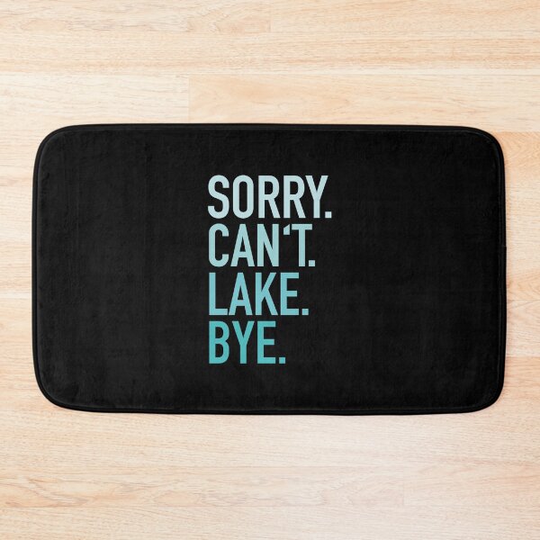 Item preview, Sorry Cant Lake Bye designed and sold by palenicek.