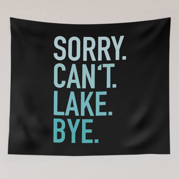Item preview, Sorry Cant Lake Bye designed and sold by palenicek.