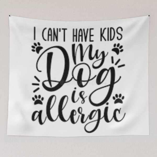 Item preview, I Cant Have Kids My Dog Is Allergic designed and sold by KreeNation.