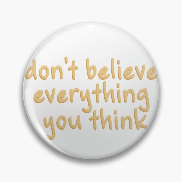 Item preview, DON'T BELIEVE EVEYTHING YOU THINK designed and sold by KAT TEGS DESIGNS.