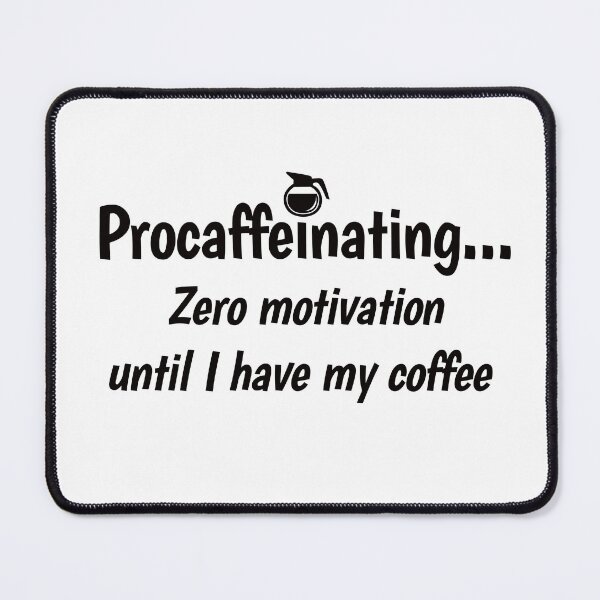 Item preview, Procaffeinating...zero motivation until I have my coffee designed and sold by ArtDoor54.