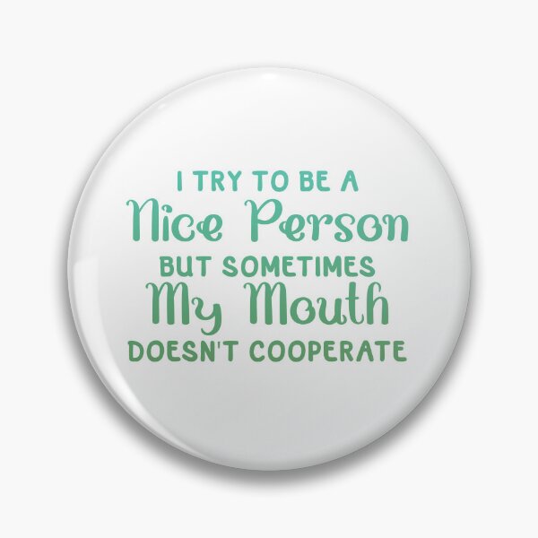 Item preview, I Try To Be a Nice Person But Sometimes My Mouth Doesn't Cooperate designed and sold by franktact.