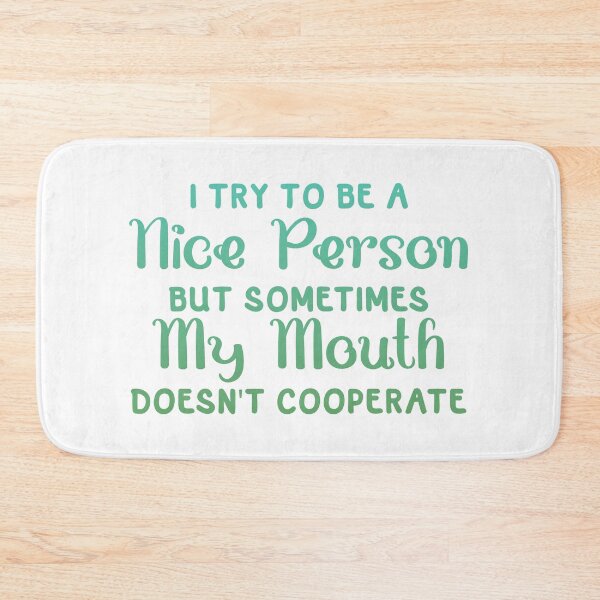 Item preview, I Try To Be a Nice Person But Sometimes My Mouth Doesn't Cooperate designed and sold by franktact.