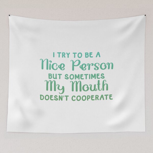 Item preview, I Try To Be a Nice Person But Sometimes My Mouth Doesn't Cooperate designed and sold by franktact.