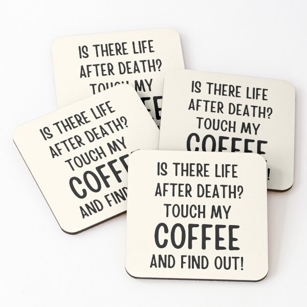 Item preview, Is There Life After Death Touch My Coffee And Find Out designed and sold by FunnyFactDesign.