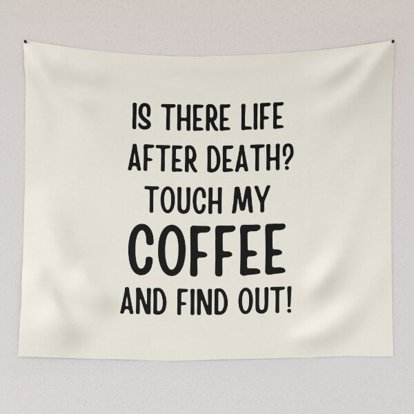 Item preview, Is There Life After Death Touch My Coffee And Find Out designed and sold by FunnyFactDesign.