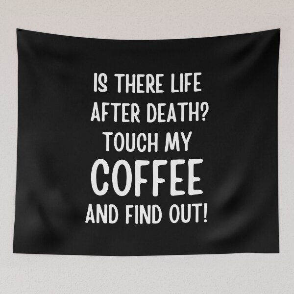 Item preview, Is There Life After Death Touch My Coffee And Find Out designed and sold by FunnyFactDesign.