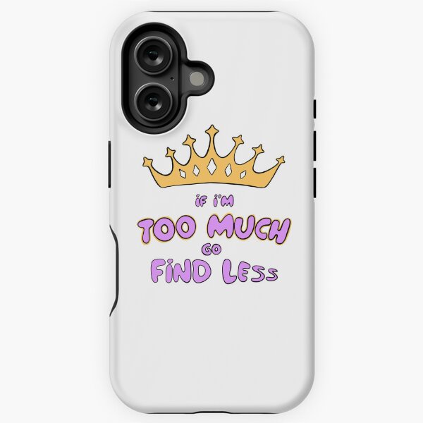 Item preview, If I'm Too Much Go Find Less crown queen princess special designed and sold by xenotransplant.