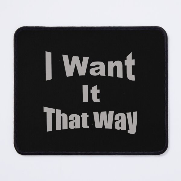 Item preview, I Want It That Way designed and sold by SamHopkinss.