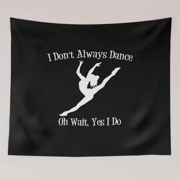 Item preview, I Don't Always Dance...Oh Wait Yes I Do V2 designed and sold by TeeTimeGuys.