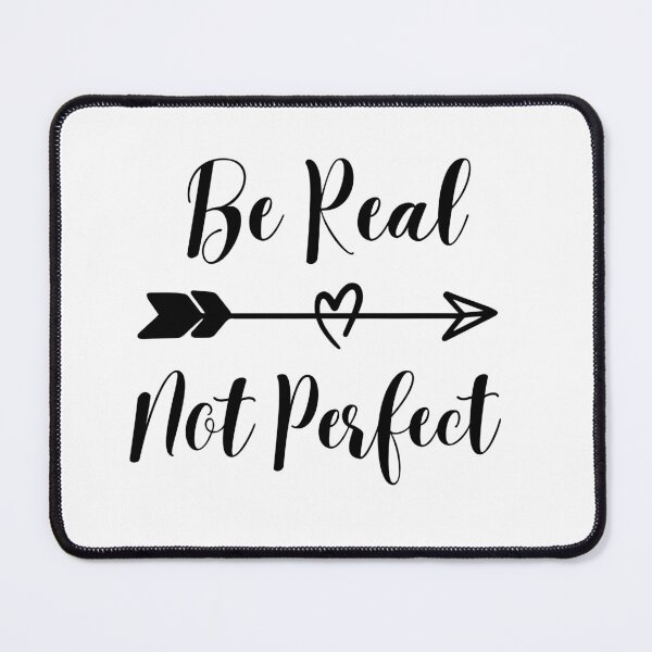 Item preview, Be Real Not Perfect designed and sold by Matjermoon.