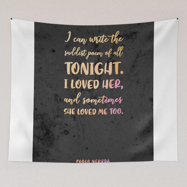 Item preview, The saddest poem of all, Pablo Neruda - Quotes on Love 01 - Typographic Print designed and sold by Studio Grafiikka.