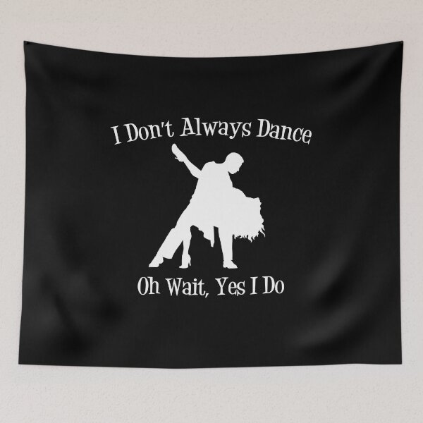 Item preview, I Don't Always Dance...Oh Wait Yes I Do V4  designed and sold by TeeTimeGuys.