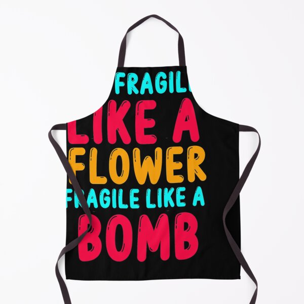 Item preview, Not fragile like a flower fragile like a bomb 15 designed and sold by ElvisHane.