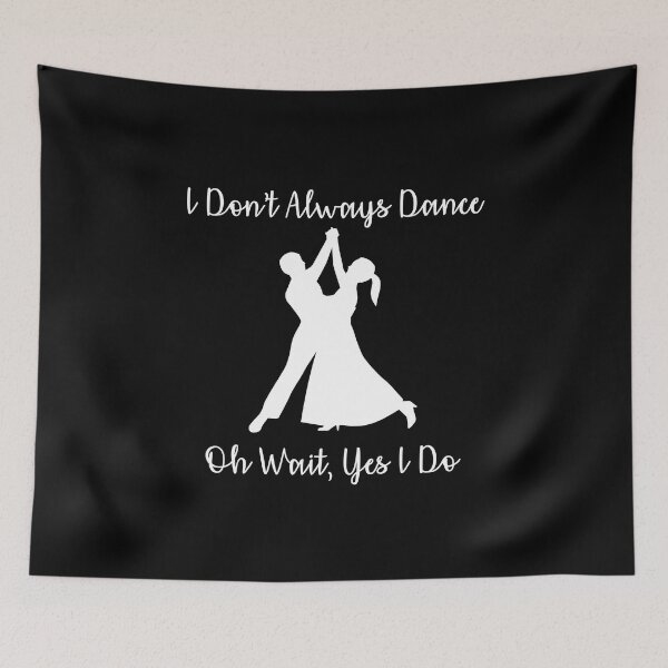 Item preview, I Don't Always Dance...Oh Wait Yes I Do V6 designed and sold by TeeTimeGuys.