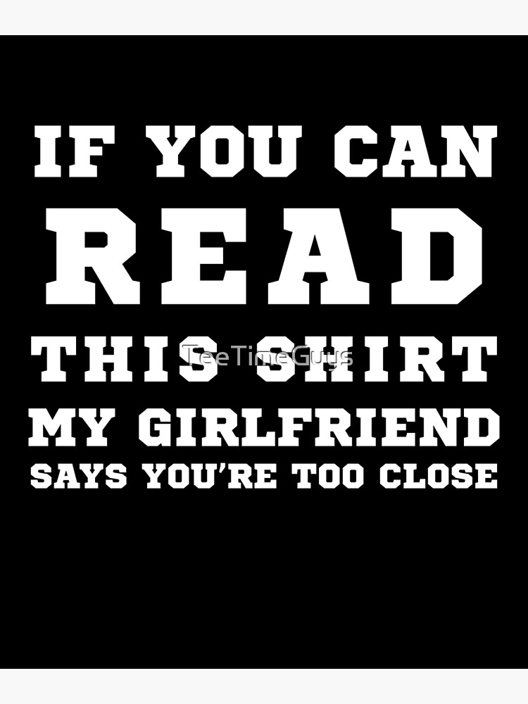 If You Can Read This Shirt My Girlfriend Says Youre Too Close V4