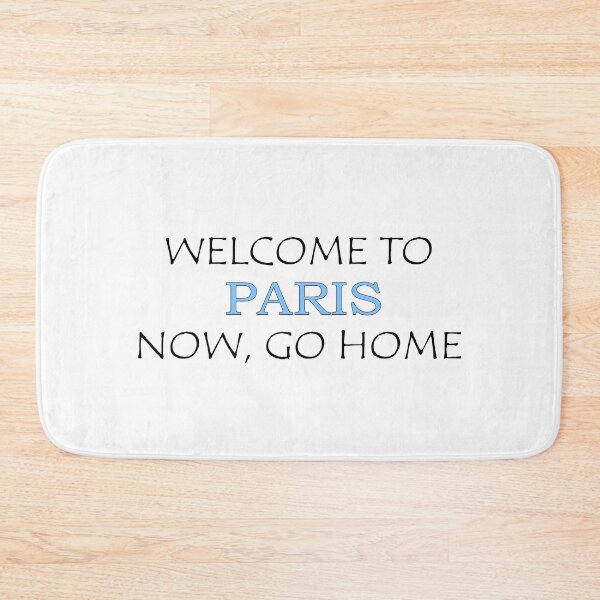 Item preview, Welcome to Paris Now go home designed and sold by llalbin.