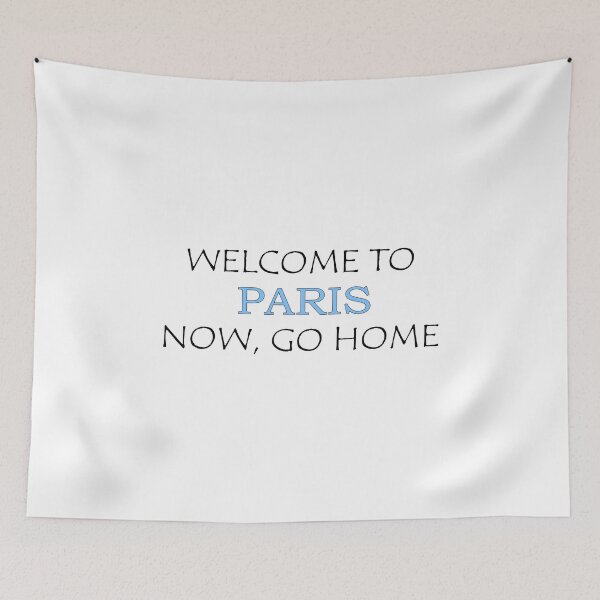 Item preview, Welcome to Paris Now go home designed and sold by llalbin.