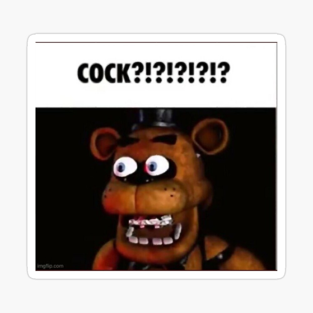 fnaf freddy COCK!!!! meme