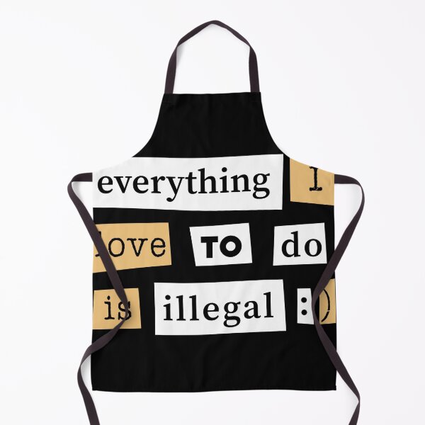 Item preview, Everything I Love To Do Is Illegal designed and sold by TheHellSong.