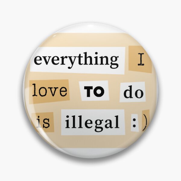Item preview, Everything I Love To Do Is Illegal - Funny Quote designed and sold by TheHellSong.