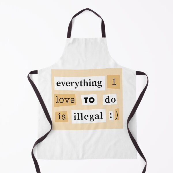 Item preview, Everything I Love To Do Is Illegal - Funny Quote designed and sold by TheHellSong.