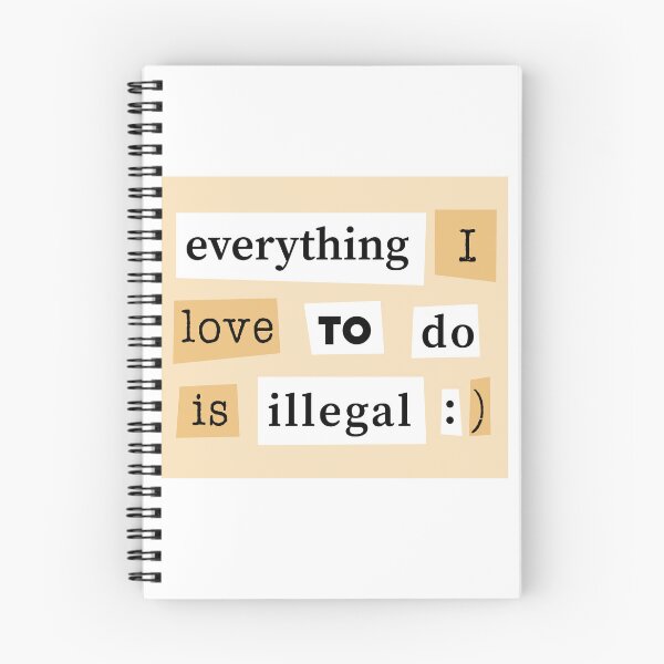 Item preview, Everything I Love To Do Is Illegal - Funny Quote designed and sold by TheHellSong.