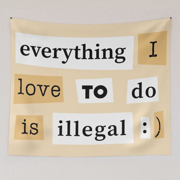 Item preview, Everything I Love To Do Is Illegal - Funny Quote designed and sold by TheHellSong.