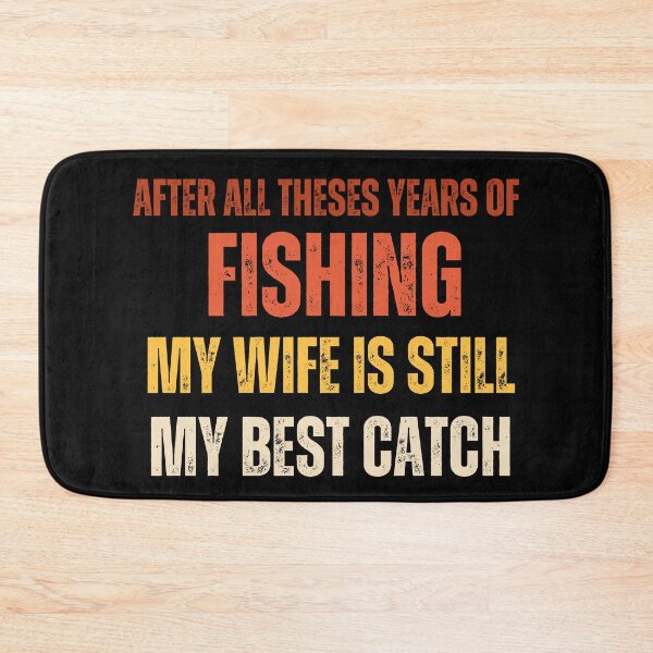 Item preview, after all theses years of fishing my wife is still my best catch designed and sold by aimene dahache.